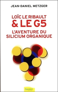 LOIC LE RIBAULT & LE G5 - L'AVENTURE DU SILICIUM ORGANIQUE