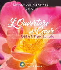 L'OUVERTURE DU COEUR - MEDITATIONS CREATRICES - LIVRE + CD