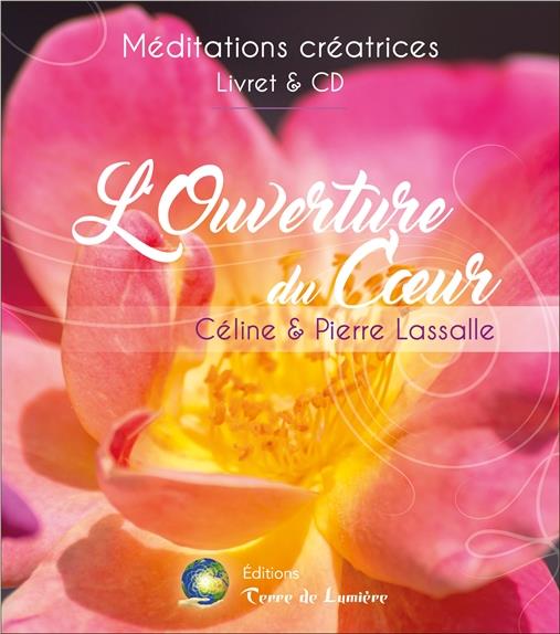 L'OUVERTURE DU COEUR - MEDITATIONS CREATRICES - LIVRE + CD