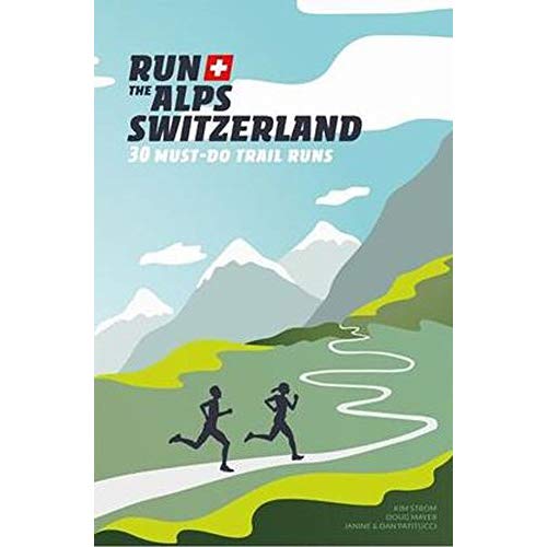 RUN THE ALPS SWITZERLAND - 30 MUST-DO TRAIL RUNS