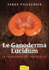 LE GANODERMA LUCIDUM - LE CHAMPIGNON DE L'IMMORTALITE