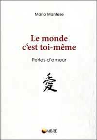 LE MONDE C'EST TOI-MEME - PERLES D'AMOUR