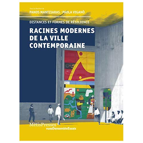RACINES MODERNES DE LA VILLE CONTEMPORAINE - PRINCIPES ET FORMES DE RESILIENCE - ILLUSTRATIONS, COUL