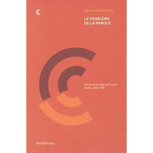 Le probleme de la parole - cours au college de france, notes, 1953-1954