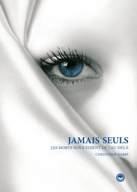 JAMAIS SEULS - LES MORTS NOUS VOIENT DE L'AU-DELA
