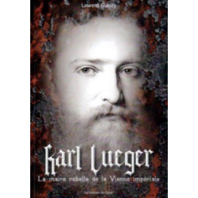 KARL LUEGER : LE MAIRE REBELLE DE LA VIENNE IMPERIALE
