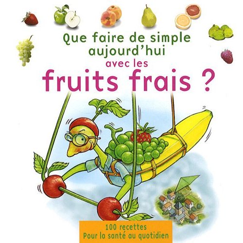 QUE FAIRE DE SIMPLE AVEC LES FRUITS FRAIS - REEDITION 2020