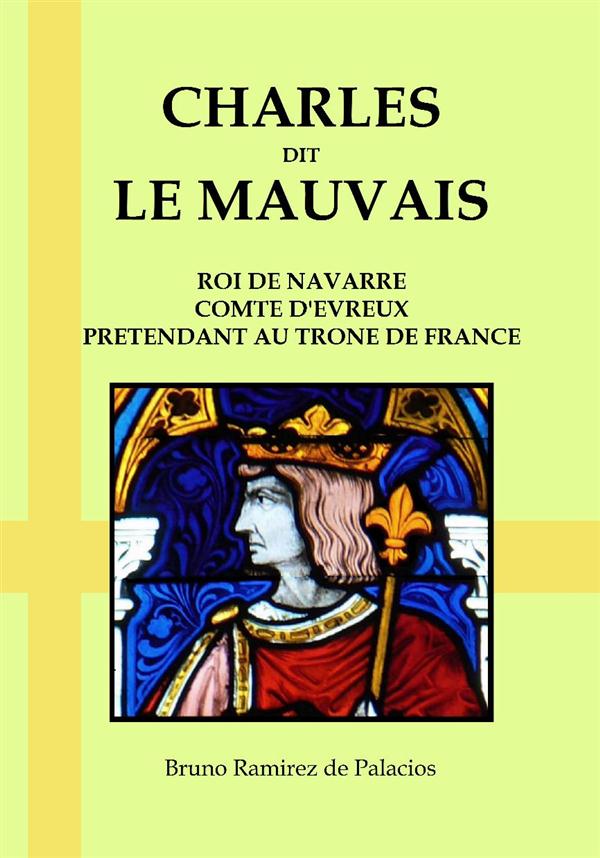 CHARLES DIT LE MAUVAIS, ROI DE NAVARRE, COMTE D'EVREUX, PRETENDANT AU TRONE DE FRANCE
