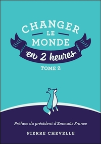 CHANGER LE MONDE EN 2 HEURES - TOME 2