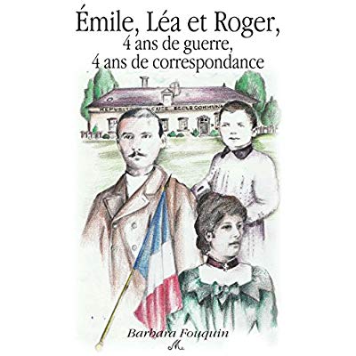 EMILE, LEA ET ROGER, 4 ANS DE GUERRE, 4 ANS DE CORRESPONDANCE