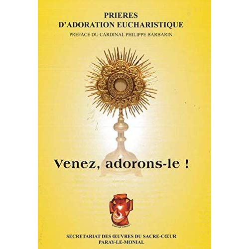 VENEZ, ADORONS-LE ! - PRIERES D'ADORATION EUCHARISTIQUE