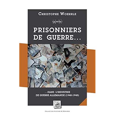 HISTOIRE & MEMOIRES - T05 - PRISONNIERS DE GUERRE  -  DANS L'INDUSTRIE DE GUERRE ALLEMANDE (1940-194