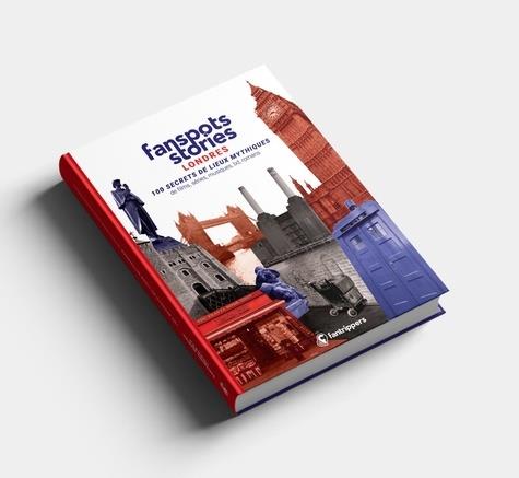 Fanspots stories londres - 100 secrets de lieux mythiques de films, series, musiques, bd et romans
