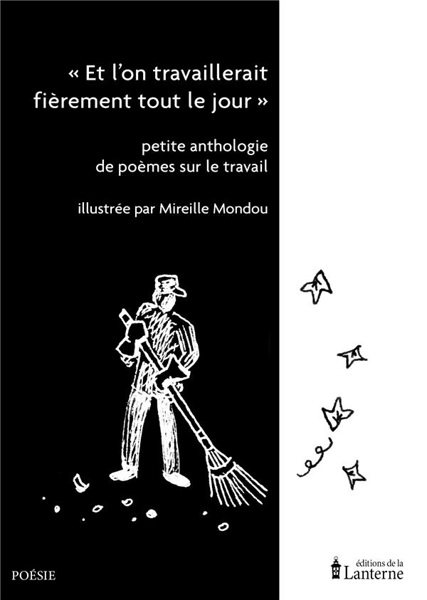 "ET L'ON TRAVAILLERAIT FIEREMENT TOUT LE JOUR" - PETITE ANTHOLOGIE DE POEMES SUR LE TRAVAIL