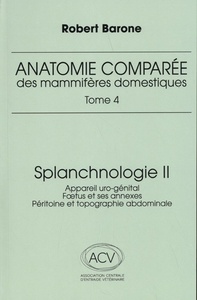 ANATOMIE COMPAREE DES MAMMIFERES DOMESTIQUES. TOME 4: SPLANCHNOLOGIE II, 3E ED. - APPAREIL URO-GENIT
