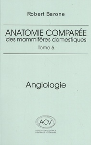 ANATOMIE COMPAREE DES MAMMIFERES DOMESTIQUES. TOME 5: ANGIOLOGIE 2EME ED.