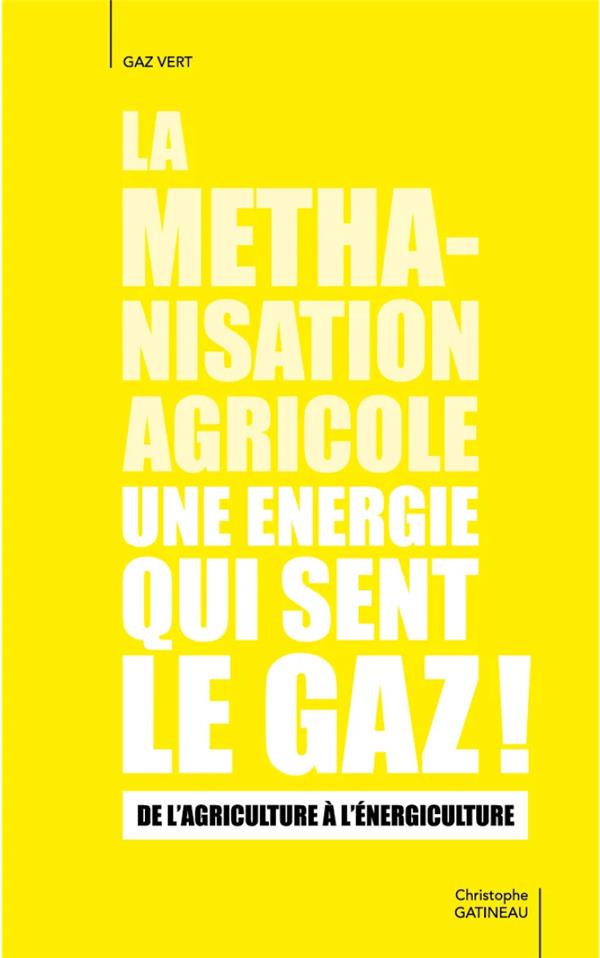 LA METHANISATION AGRICOLE UNE ENERGIE QUI SENT LE GAZ - DE L'AGRICULTURE A L'ENERGICULTURE