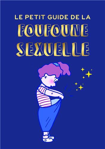 LE PETIT GUIDE DE LA FOUFOUNE SEXUELLE - TOME 1 - GUIDE D'EDUCATION SEXUELLE POUR ENFANTS, BIENVEILL