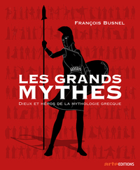 LES GRANDS MYTHES - DIEUX ET HEROS DE LA MYTHOLOGIE GRECQUE