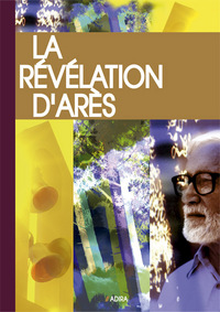 LA REVELATION D'ARES - EDITION 2009, PRESENTEE ET ANNOTEE PAR SON TEMOIN