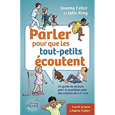 PARLER POUR QUE LES TOUT-PETITS ECOUTENT  UN GUIDE DE SECOURS POUR LE QUOTIDIEN (ENFANTS DE 2-7 ANS)
