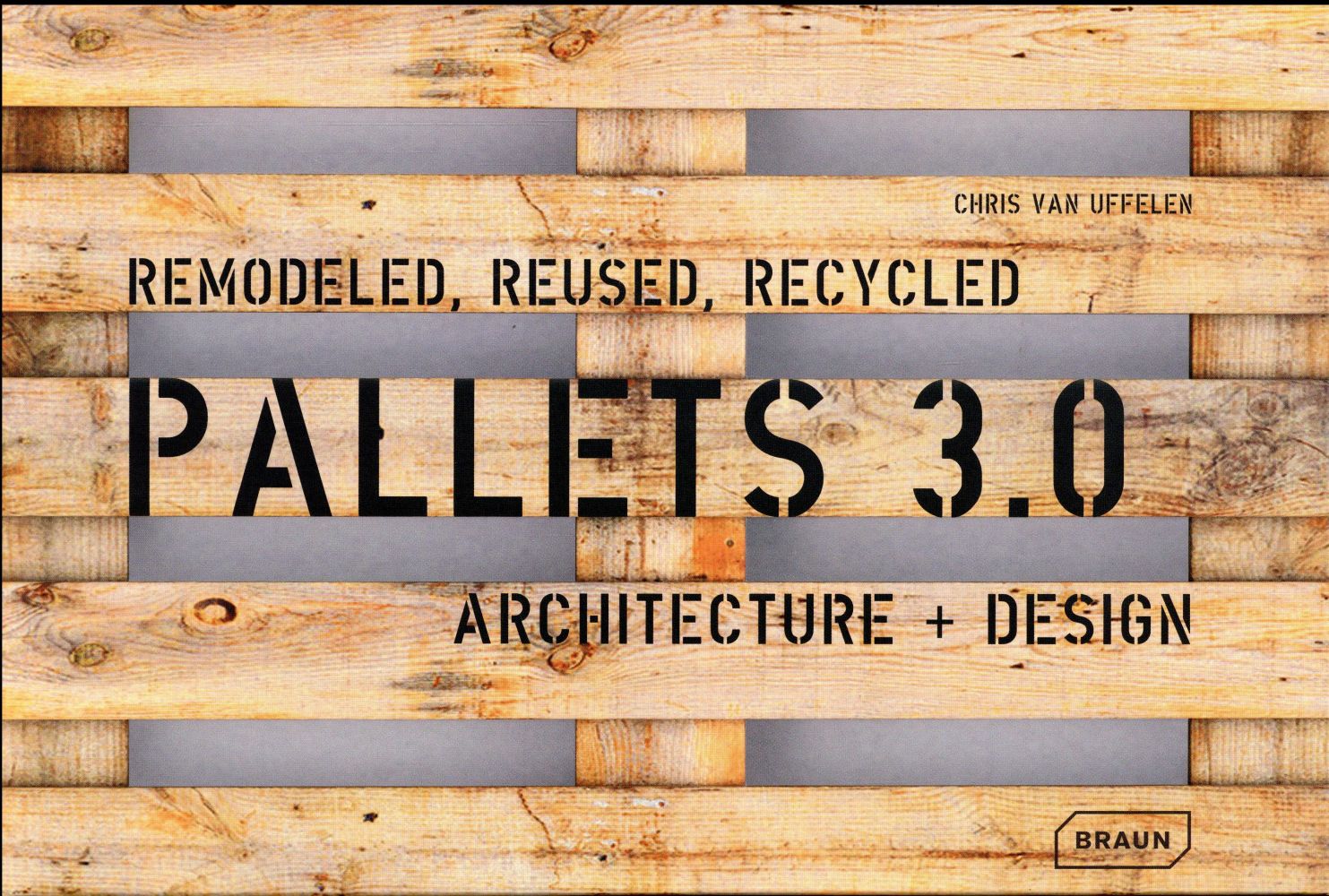 PALLETS 3.0. REMODELED, REUSED, RECYCLED - ARCHITECTURE + DESIGN