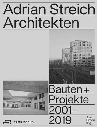ADRIAN STREICH ARCHITEKTEN BAUTEN UND PROJEKTE 2001-2019 /ALLEMAND