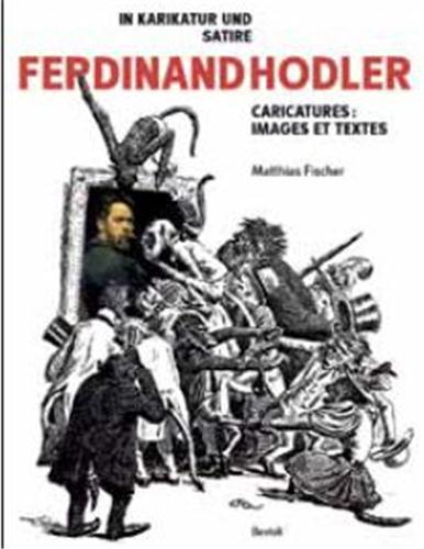 FERDINAND HODLER IN KARIKATUR UND SATIRE - PAR LA CARICATURE ET LA SATIRE - FRANCAIS/ALLEMAND