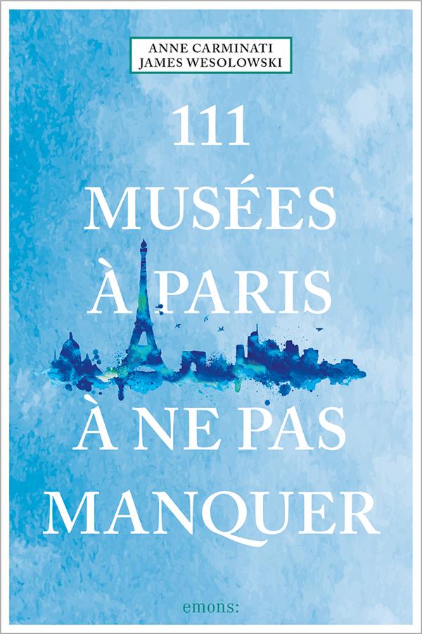 111 MUSEES A PARIS A NE PAS MANQUER
