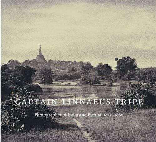 CAPTAIN LINNAEUS TRIPE: PHOTOGRAPHER OF INDIA AND BURMA 1852-60 /ANGLAIS