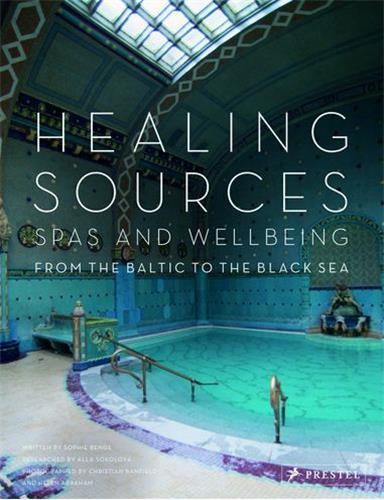 HEALING SOURCES: SPAS AND WELLBEING FROM THE BALTIC TO THE BLACK SEA /ANGLAIS