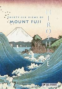 HIROSHIGE THIRTY-SIX VIEWS OF MOUNT FUJI /ANGLAIS