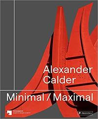 ALEXANDER CALDER MINIMAL MAXIMAL /ANGLAIS
