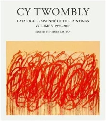 CY TWOMBLY : CATALOGUE RAISONNE OF THE PAINTINGS VOL 5 /ANGLAIS