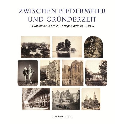 ZWISCHEN BIEDERMEIER UND GRUNDERZEIT : DEUTSCHLAND IN FRUHEN PHOTOGRAPHIEN 1840-1890 /ALLEMAND