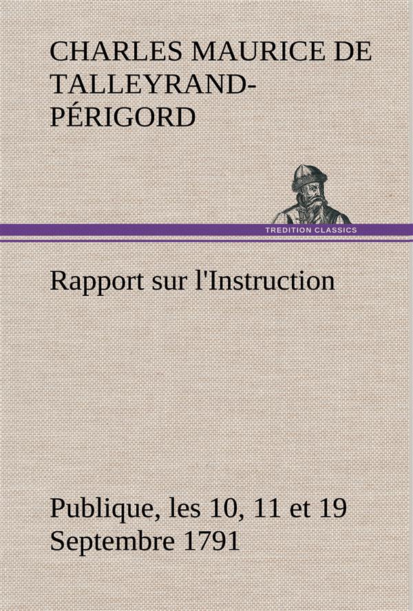 RAPPORT SUR L'INSTRUCTION PUBLIQUE, LES 10, 11 ET 19 SEPTEMBRE 1791 FAIT AU NOM DU COMITE DE CONSTIT