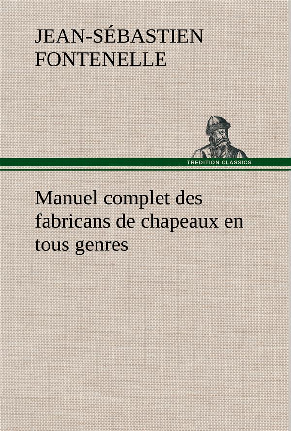 MANUEL COMPLET DES FABRICANS DE CHAPEAUX EN TOUS GENRES