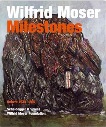 WILFRID MOSER. MILESTONES OEUVRE 1934-1997 /ANGLAIS
