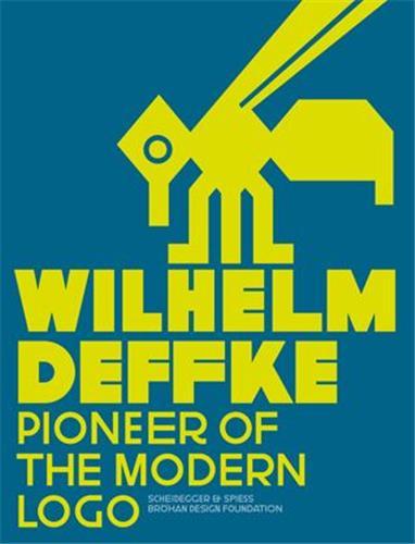 WILHELM DEFFKE - PIONIEER OF THE MODERN LOGO /ANGLAIS