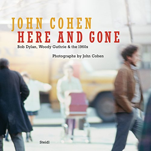 JOHN COHEN HERE AND GONE BOB DYLAN, WOODY GUTHRIE & THE 1960S /ANGLAIS