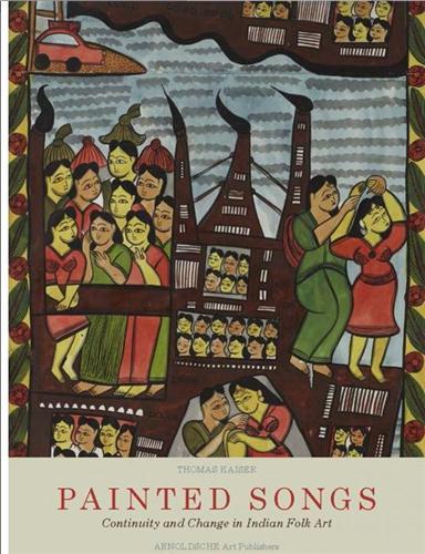 PAINTED SONGS CONTINUITY AND CHANGE IN AN INDIAN FOLK ART /ANGLAIS