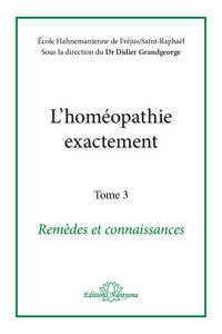 L'HOMEOPATHIE EXACTEMENT - REMEDES ET CONNAISSANCE - TOME 3
