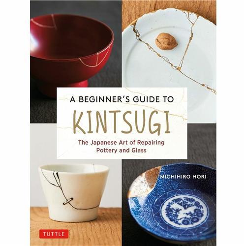 A BEGINNER S GUIDE TO KINTSUGI /ANGLAIS