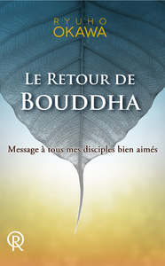 RETOUR DE BOUDDHA (LE) : MESSAGE A TOUS MES DISCIPLES BIEN-AIMES