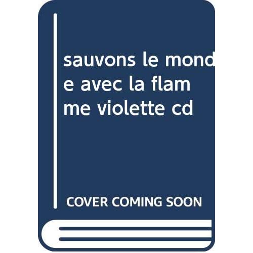 SAUVONS LE MONDE AVEC LA FLAMME VIOLETTE CD