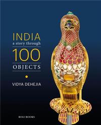 INDIA: A STORY THROUGH 100 OBJECTS /ANGLAIS