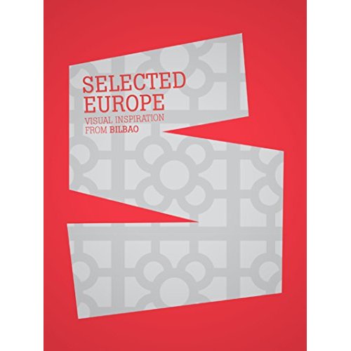 SELECTED EUROPE - VISUAL INSPIRATION FROM BILBAO.