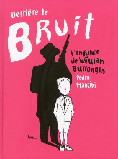 DERRIERE LE BRUIT, L'ENFANCE DE WILLIAM BURROUGHS