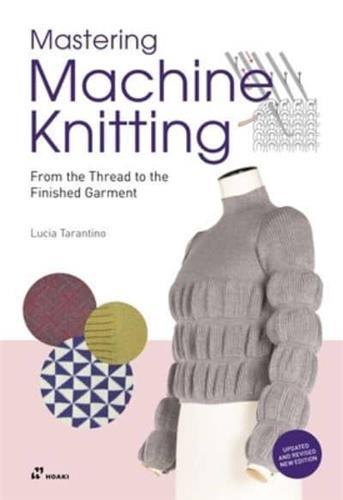MASTERING MACHINE KNITTING : FROM THE THREAD TO THE FINISHED GARMENT. UPDATED AND REVISED NEW EDITIO