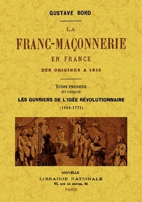 LA FRANC-MACONNERIE EN FRANCE DES ORIGINES A 1815, TOME PREMIER (ET UNIQUE)